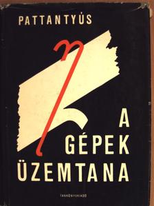 Dr. Pattantyús Á. Géza - A gépek üzemtana [antikvár]