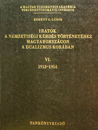 Kemény G. Gábor - Iratok a nemzetiségi kérdés történetéhez Magyarországon a dualizmus korában VI. [antikvár]