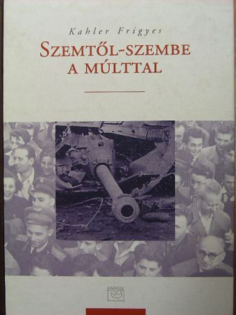 Kahler Frigyes - Szemtől-szembe a múlttal [antikvár]