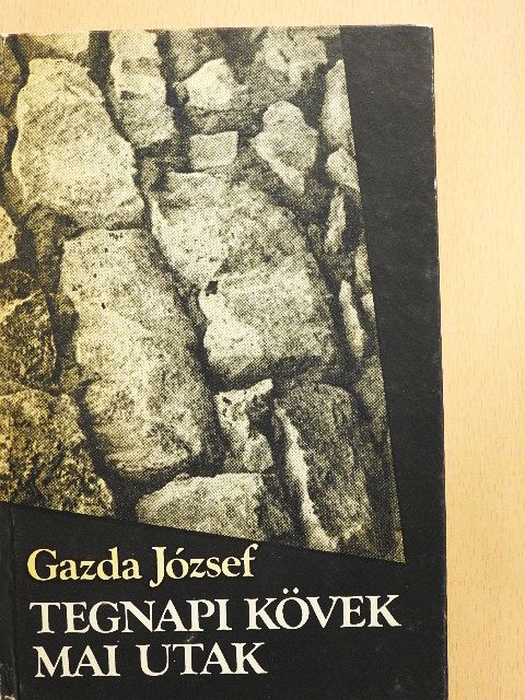 Gazda József - Tegnapi kövek mai utak [antikvár]