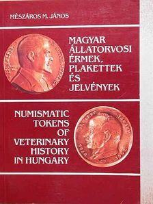 Mészáros M. János - Magyar állatorvosi érmek, plakettek és jelvények [antikvár]