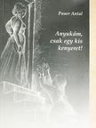 Pauer Antal - Anyukám, csak egy kis kenyeret! [antikvár]