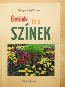 Simigné Fenyő Sarolta - Életünk és a színek [antikvár]