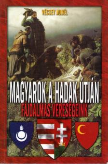 Vécsey Aurél - Magyarok a hadak útján - fájdalmas vereségeink [antikvár]