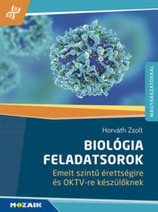 Horváth Zsolt - Biológia feladatsorok - Emelt szintű érettségire és OKTV-re készülőknek [antikvár]