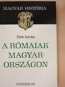Tóth István - A rómaiak Magyarországon [antikvár]