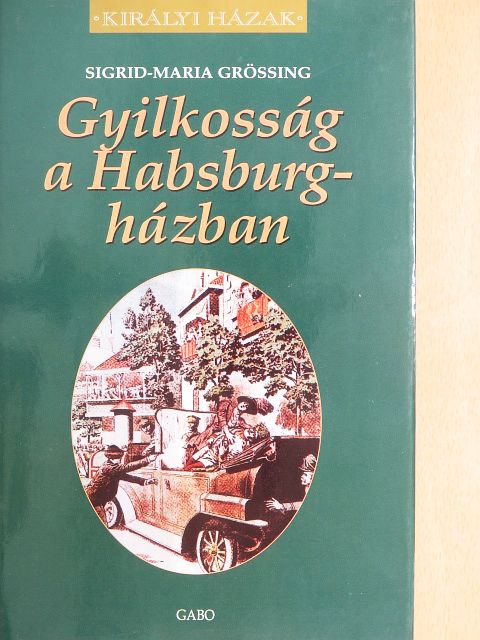 Sigrid-Maria Größing - Gyilkosság a Habsburg-házban [antikvár]