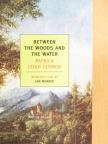Patrick Leigh Fermor - Between the Woods and the Water [antikvár]