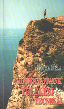 Lucza Béla - Mindennapjaink túlélési technikái [antikvár]
