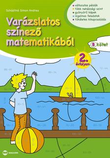 SCH|DTNÉ SIMON ANDREA - Varázslatos színező matematikából 2. évfolyam - "B" kötet