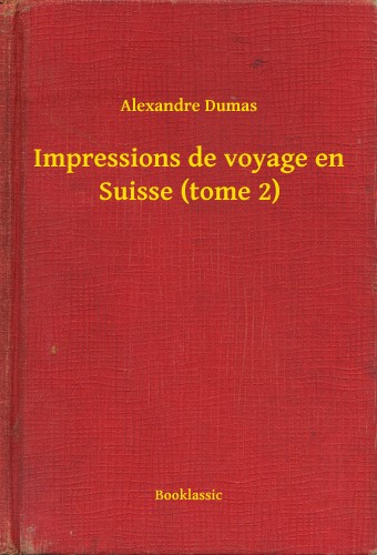 Alexandre DUMAS - Impressions de voyage en Suisse (tome 2) [eKönyv: epub, mobi]