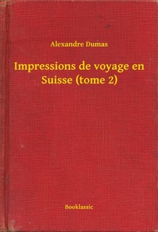 Alexandre DUMAS - Impressions de voyage en Suisse (tome 2) [eKönyv: epub, mobi]