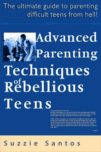 Santos Kiadó - Advanced Parenting Techniques Of Rebellious Teens : The Ultimate Guide To Parenting Difficult Teens From Hell! [eKönyv: epub, mobi]