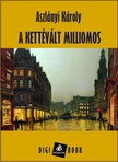 Aszlányi Károly - A kettévált milliomos [eKönyv: epub, mobi]