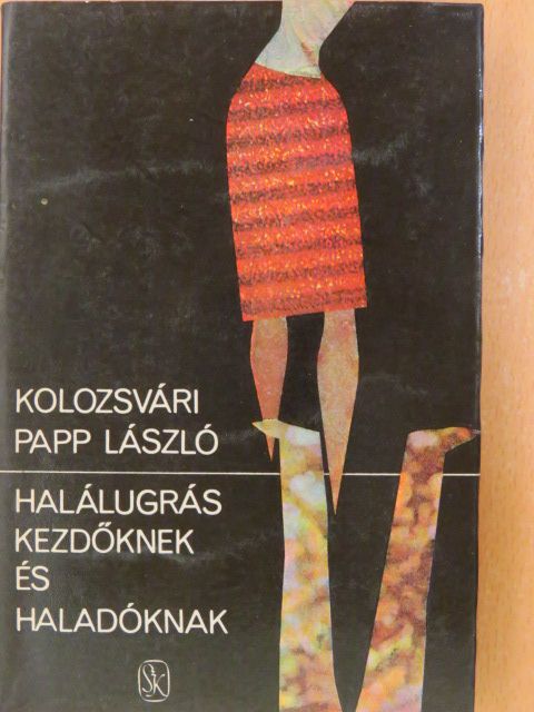 Kolozsvári Papp László - Halálugrás kezdőknek és haladóknak [antikvár]