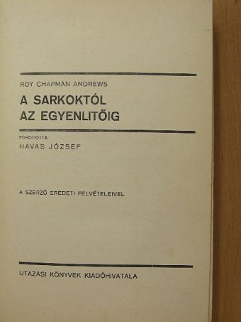 Roy Chapman Andrews - A Sarkoktól az Egyenlitőig [antikvár]