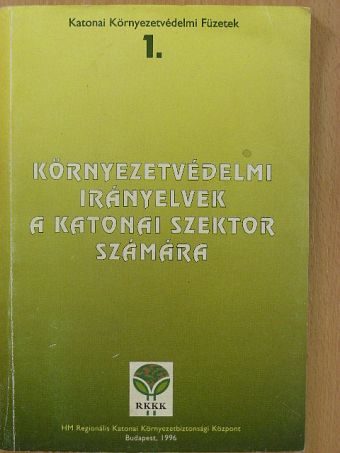 Sz. Kiss Csaba - Környezetvédelmi irányelvek a katonai szektor számára [antikvár]