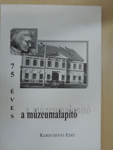 Horváth László - 75 éves a múzeumalapító Kerecsényi Edit [antikvár]