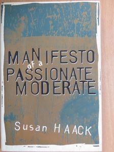 Susan Haack - Manifesto of a Passionate Moderate [antikvár]