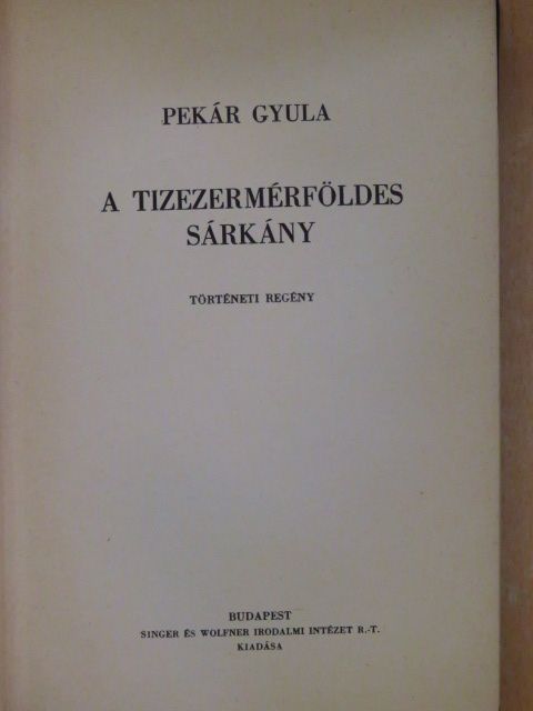 Pekár Gyula - A tizezermérföldes sárkány [antikvár]
