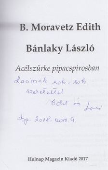 B. Moravetz Edith, Bánlaky László - Acélszürke pipacspirosban (dedikált) [antikvár]