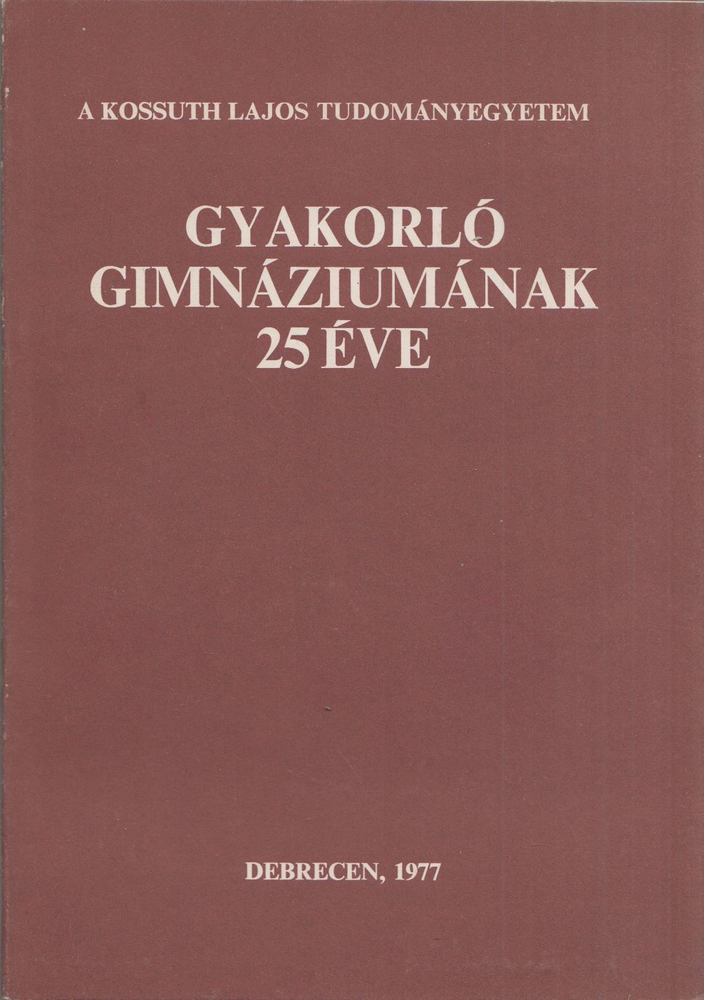 Vass József - A Kossuth Lajos Tudományegyetem Gyakorló Gimnáziumának 25 éve [antikvár]