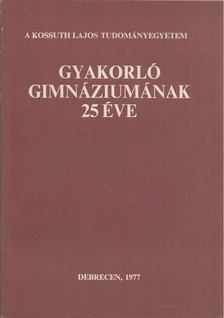 Vass József - A Kossuth Lajos Tudományegyetem Gyakorló Gimnáziumának 25 éve [antikvár]