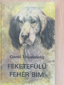 Gavriil Trojepolszkij - Feketefülű fehér Bim [antikvár]