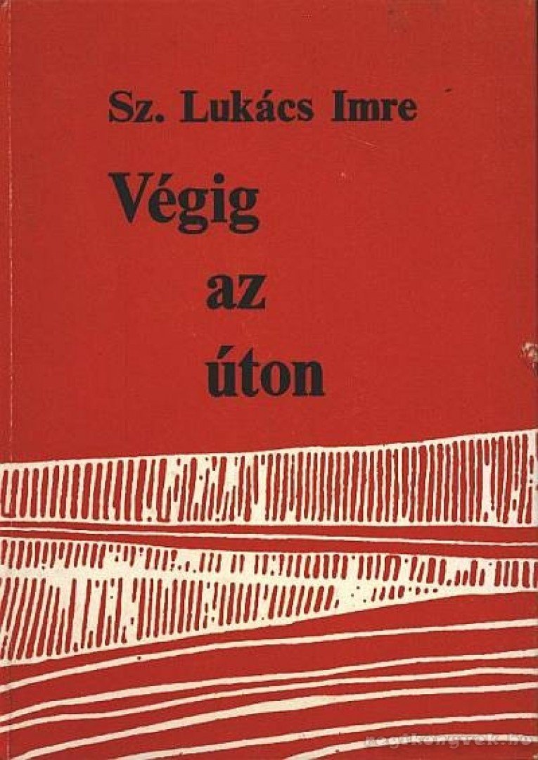 Sz.Lukács Imre - Végig az úton... [antikvár]