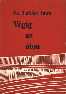 Sz.Lukács Imre - Végig az úton... [antikvár]