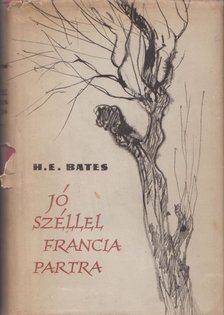 BATES, HERBERT ERNEST - Jó széllel francia partra [antikvár]