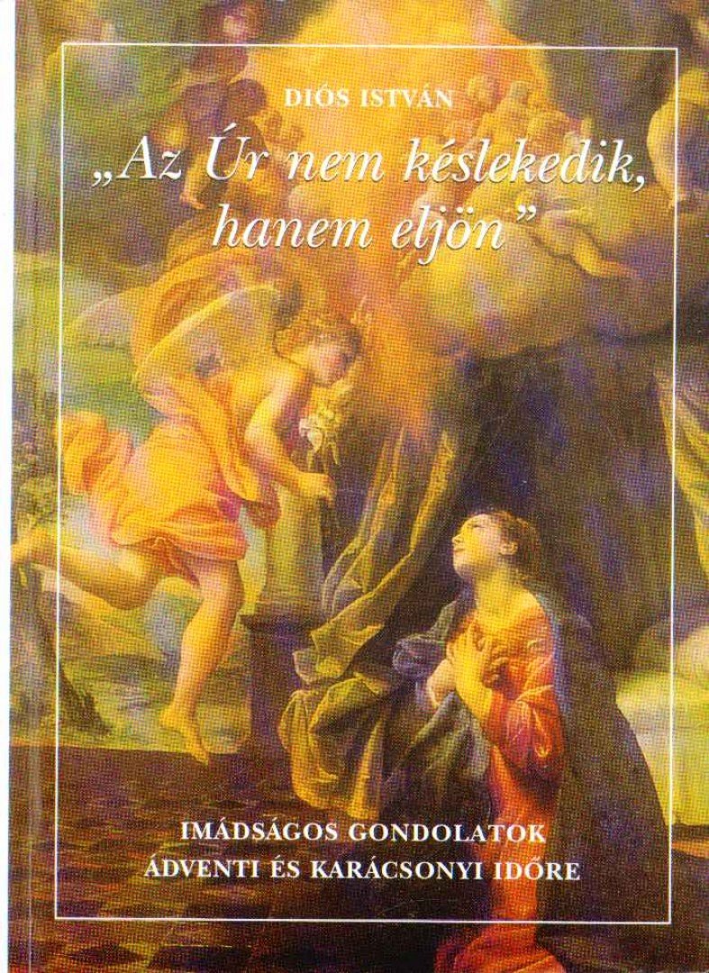 DIÓS ISTVÁN - "Az Úr nem késlekedik, hanem eljön" [antikvár]
