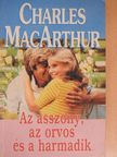 Charles MacArthur - Az asszony, az orvos és a harmadik [antikvár]
