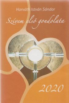 Horváth István Sándor - Szívem első gondolata 2020 [antikvár]
