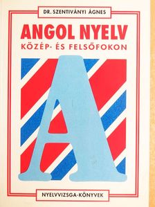 Dr. Szentiványi Ágnes - Angol nyelv közép- és felsőfokon [antikvár]