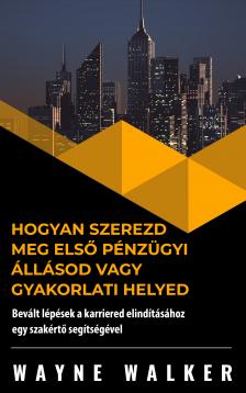 Walker Wayne - Hogyan szerezd meg első pénzügyi állásod vagy gyakorlati helyed [eKönyv: epub, mobi]