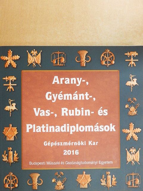 Arany-, Gyémánt-, Vas-, Rubin- és Platinadiplomások 2016 [antikvár]