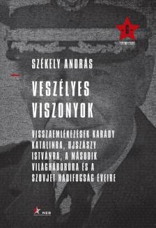 Székely András - Veszélyes viszonyok - Visszaemlékezések Karády Katalinra, Ujszászy Istvánra, a második világháborúra és a szovjet hadifogság éveire [antikvár]