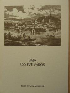 Merk Zsuzsa - Baja 300 éve város [antikvár]