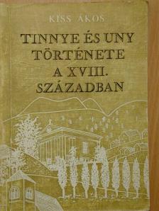 Kiss Ákos - Tinnye és Uny története a XVIII. században [antikvár]