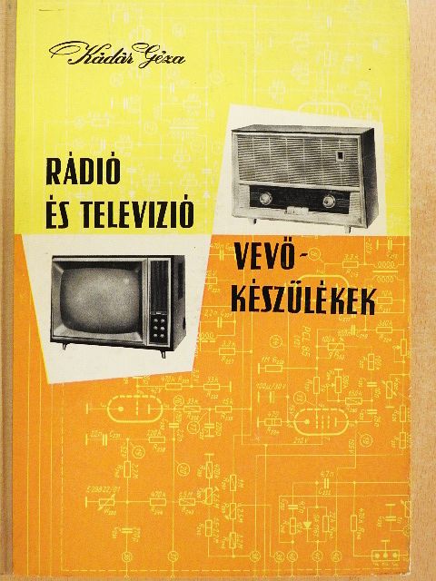 Kádár Géza - Rádió és televízió vevőkészülékek 1960-1963 [antikvár]