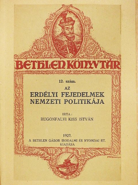 Rugonfalvi Kiss István - Az erdélyi fejedelmek nemzeti politikája [antikvár]