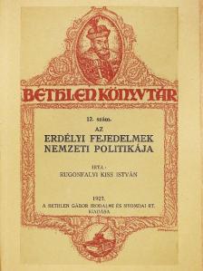 Rugonfalvi Kiss István - Az erdélyi fejedelmek nemzeti politikája [antikvár]