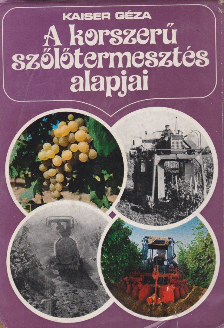 Kaiser Géza - A korszerű szőlőtermesztés alapjai [antikvár]
