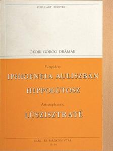 Arisztophanész - Iphigeneia Auliszban/Hippolütosz/Lüszisztraté [antikvár]