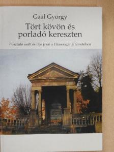 Gaal György - Tört kövön és porladó kereszten [antikvár]