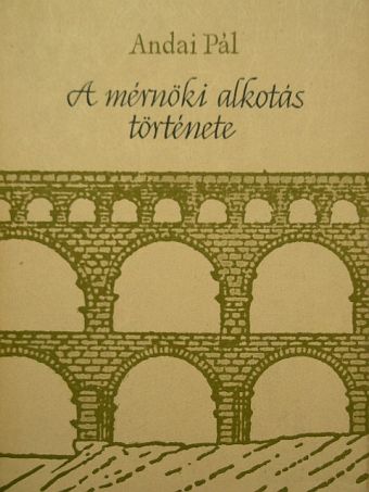 Andai Pál - A mérnöki alkotás története [antikvár]