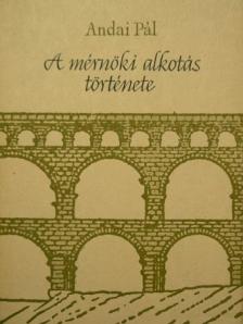 Andai Pál - A mérnöki alkotás története [antikvár]