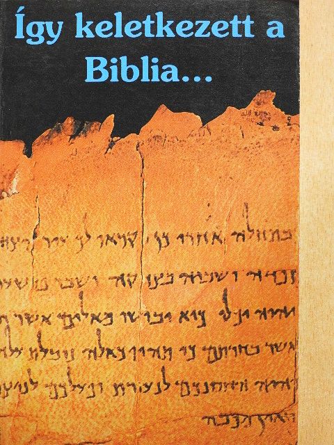 Így keletkezett a Biblia... [antikvár]