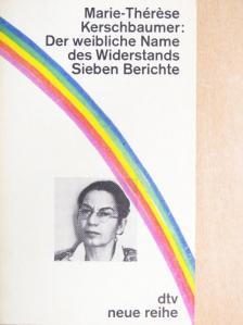 Marie-Thérése Kerschbaumer - Der weibliche Name des Widerstands - Sieben Berichte [antikvár]